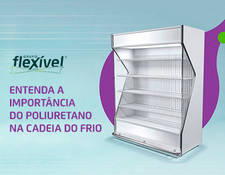 Entenda a importância do poliuretano na cadeia do frio
