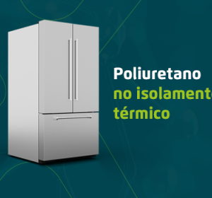 Poliuretano garante eficiência no isolamento térmico