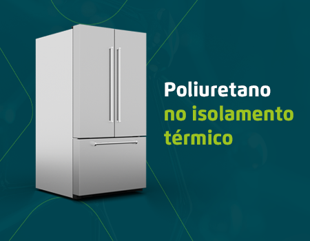 Poliuretano garante eficiência no isolamento térmico