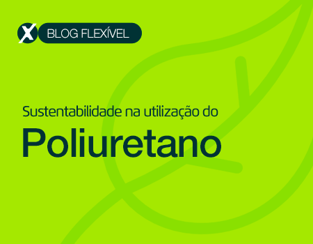 Sustentabilidade na utilização do Poliuretano