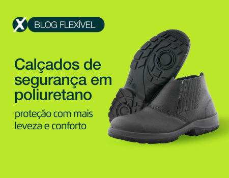 Calçados de segurança em poliuretano: proteção com mais leveza e conforto