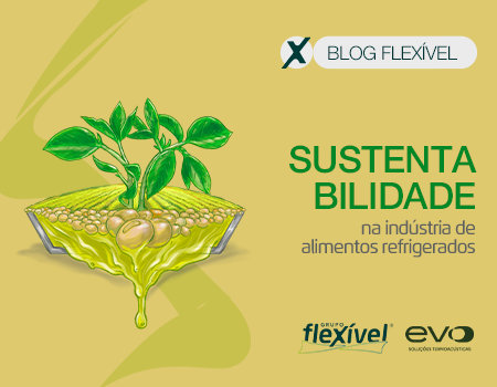 Sustentabilidade na indústria de alimentos refrigerados: como reduzir impactos?