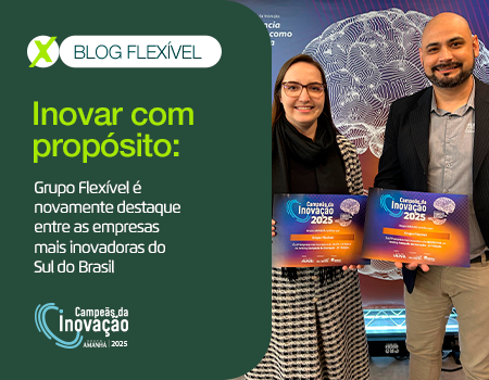 Inovar com propósito: Grupo Flexível é novamente destaque entre as empresas mais inovadoras do Sul do Brasil