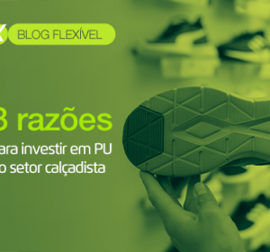 3 razões para investir em PU no setor calçadista