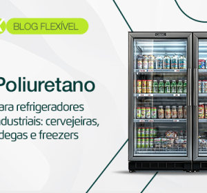 Poliuretano para refrigeradores industriais: cervejeiras, adegas e freezers