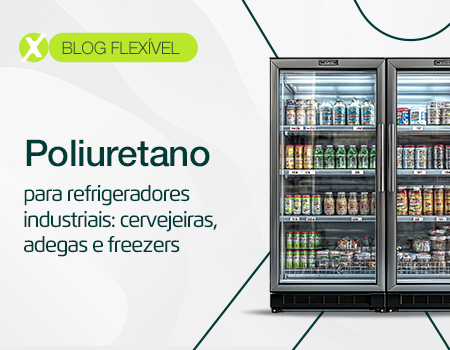 Poliuretano para refrigeradores industriais: cervejeiras, adegas e freezers