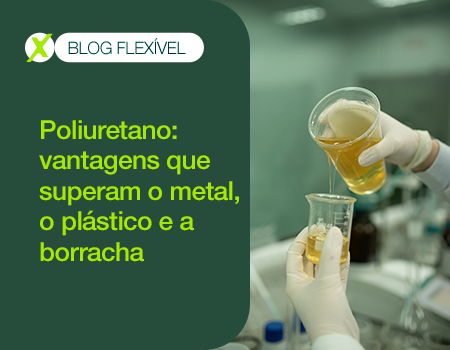 Poliuretano: vantagens que superam o metal, do plástico e da borracha